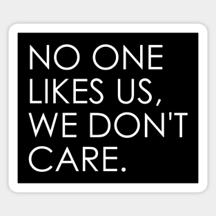 no one likes us, we don't care Sticker